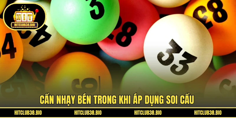 Cần nhạy bén trong khi áp dụng soi cầu
