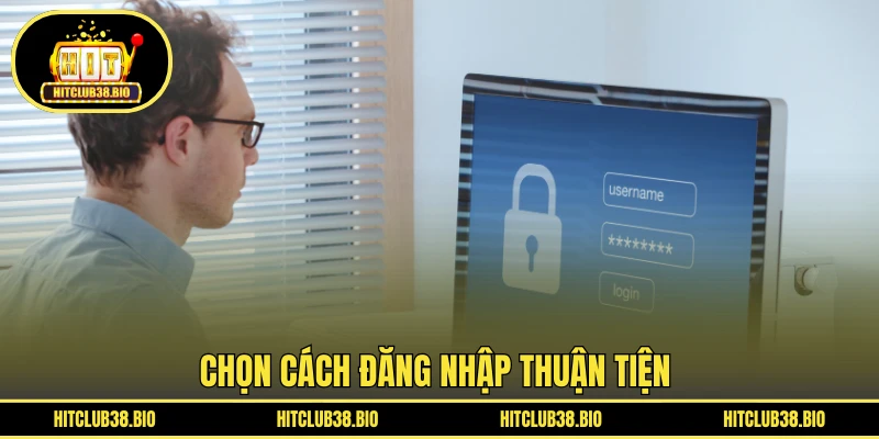 Chọn cách đăng nhập thuận tiện