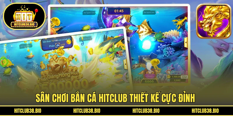 Sân chơi Bắn Cá HITCLUB thiết kế cực đỉnh